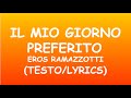 IL MIO GIORNO PREFERITO-EROS RAMAZZOTTI(Testo/Lyrics)