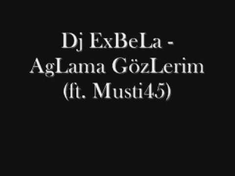 musti45 feat. dj exbela - aglama gözlerim