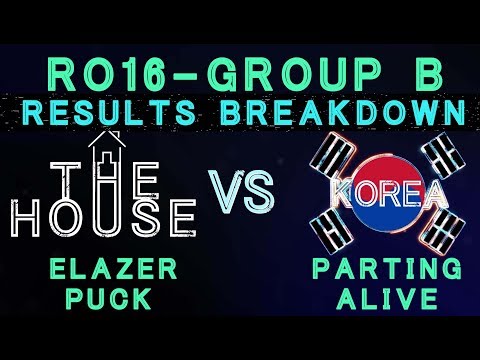 The House VS Korea Ro16 Group B - Results Breakdown - Parting, aLive, Elazer, puCK