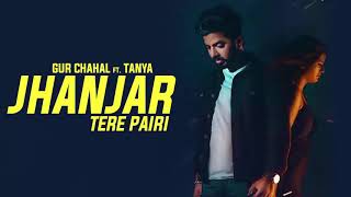 Jhanjar Tere Pairi (New song )Gur _chahal.Ft_Tanya Jay k