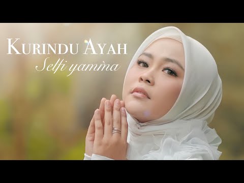 Kurindu Ayah - Selfi Yamma | Official Music Video (Karya Spesial untuk Ayah)