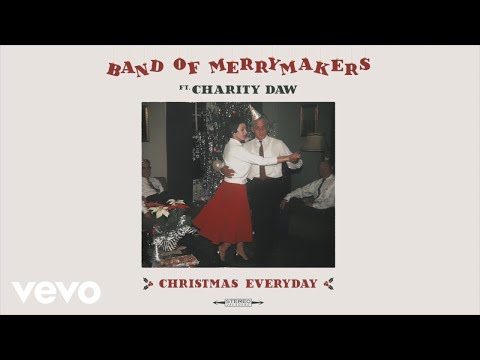 Band of Merrymakers - Christmas Everyday (Audio) ft. Charity Daw