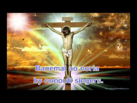 BANEMAI AO NORIA...BY NONOUTI SINGERS.