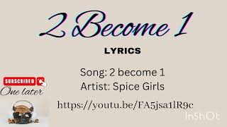 2 Become 1 lyrics by:Spice Girls( One Later)