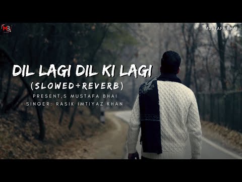 Dil LAgi Dil Ki Lagi |Rasik Imtiyaz Khan||Slowed & Reverb|
