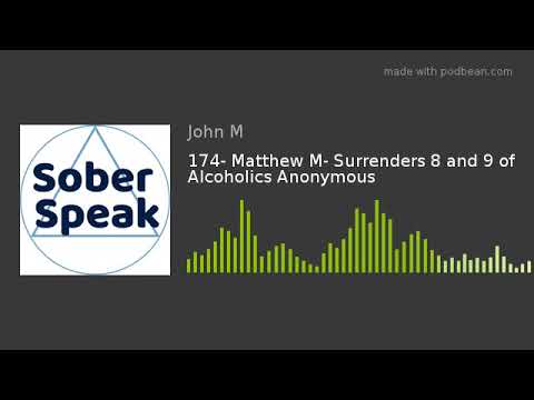 174- Matthew M- Surrenders 8 and 9 of Alcoholics Anonymous