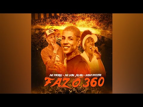 MC Pierre, MC Don Juan e Dodo Pixote - Faz o 360 (Áudio-Oficial) DJ 900