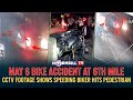 MAY 6 BIKE ACCIDENT AT 6TH MILE CCTV FOOTAGE SHOWS SPEEDING BIKER HITS PEDESTRIAN