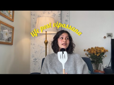 life update + my VIPASSANA experience 