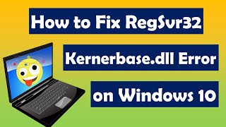 How to Fix RegSvr32, Kernerbase.dll Error on Windows 10