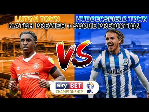 Luton Town Vs Huddersfield Town Match Preview + Score Prediction