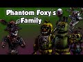 Freddy Fazbear And Friends Phantom Foxy S Family