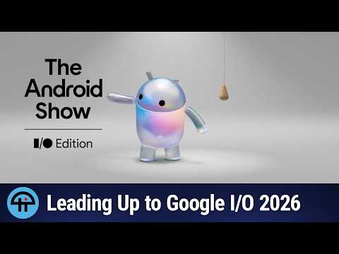 Android News from The Android Show: Google I/O 2026 Edition!