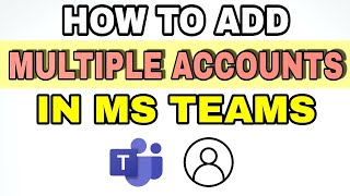 How To Add Multiple Accounts in Microsoft Teams