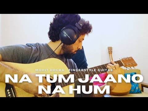 Na Tum Jaano Na Hum - Mohit Dogra - Fingerstyle Guitar