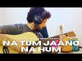 Na Tum Jaano Na Hum Mohit Dogra Fingerstyle Guitar