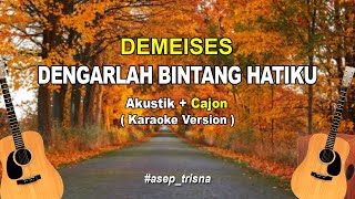 Download lagu Demeises - Dengarlah Bintang Hatiku (KARAOKE VERSION) akustik cajon mp3