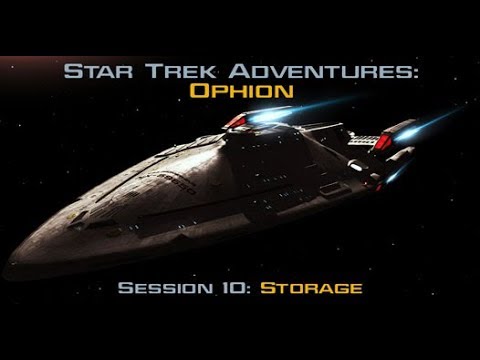 Star Trek Adventures: Ophion - Session 10: Storage - #StarTrek