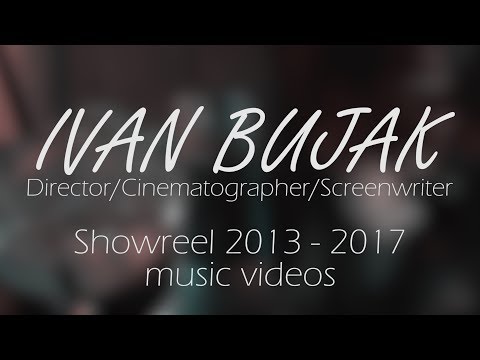 Ivan Bujak - Music video Showreel 2013 - 2017