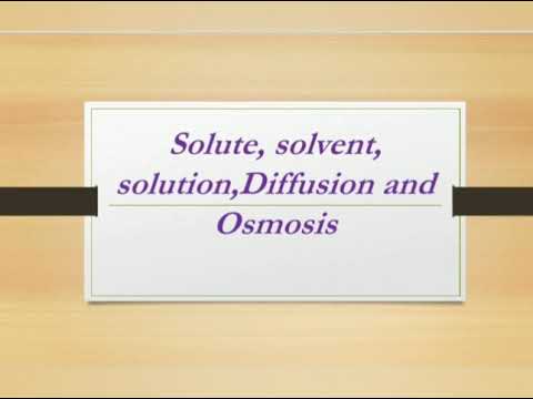 Solute, solvent, solution,Diffusion and osmosis