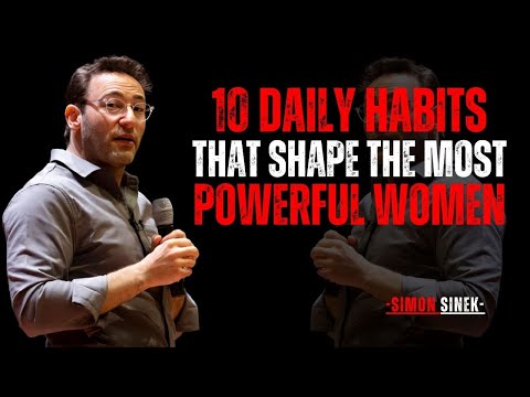 "10 DAILY HABITS THAT SHAPE THE MOST POWERFUL WOMEN" || SIMON SINEK