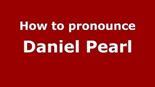 How to pronounce Daniel Pearl
