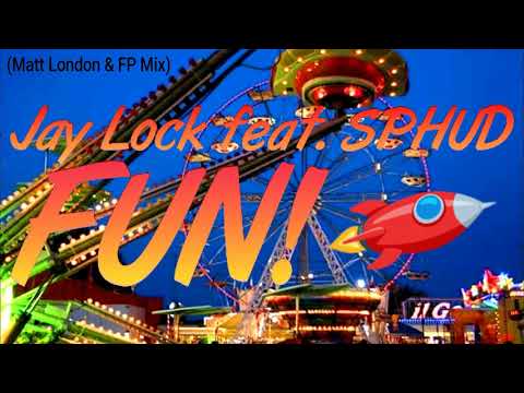 Jay Lock feat. SPHUD - Fun! (Matt London & FP Mix)