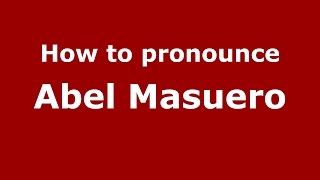 How to pronounce Abel Masuero