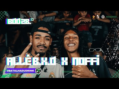 ALLE BXD VS NOFFI   |PRIMEIRA FASE | 28ª Batalha dudrink  |