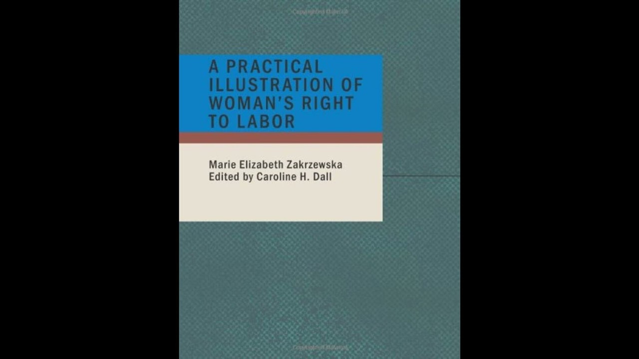 A Practical Illustration of Woman's Right to Labor: A Letter from Marie E. Zakrzewsk- Full Audiobook