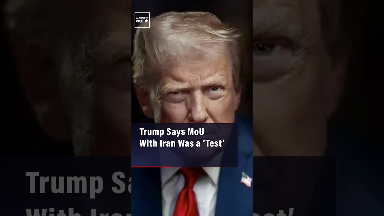 Video | Trump Says MoU With Iran Was a ‘Test’