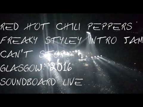 Red Hot Chili Peppers - Freaky Styley intro + Can't Stop (SBD audio) Multicam Glasgow 2016