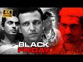 Black Friday 2004 Full Movie 4K Anurag Kashyap Kay Kay Menon Nawazuddin Real Story Thriller
