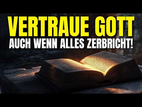 Wie du Gott vertrauen kannst, wenn alles unmöglich erscheint