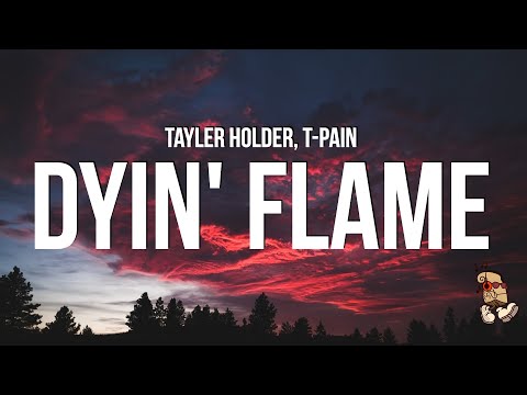 Tayler Holder - Dyin' Flame (Lyrics) feat. T-Pain