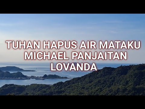 TUHAN HAPUS AIR MATAKU LIRIK - MICHAEL PANJAITAN & LOVANDA