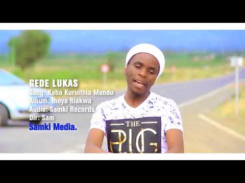 GEDE LUKAS - KABA KURUITHIA MUNDU (OFFICIAL VIDEO)