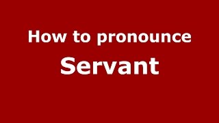 How to pronounce Servant