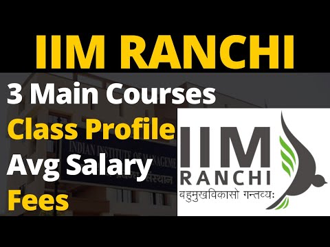 IIM Ranchi | Courses, Fees, Salary, Scholarship, Cut-Off, Class Profile, Stipend & Selection Process