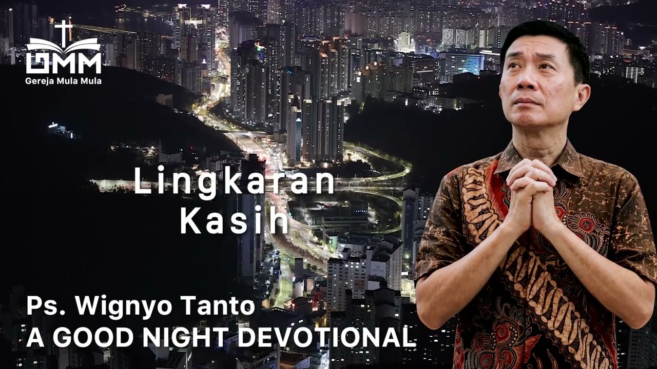 a Good Night Devotional | Lingkaran Kasih | Ps. Dr. Wignyo Tanto