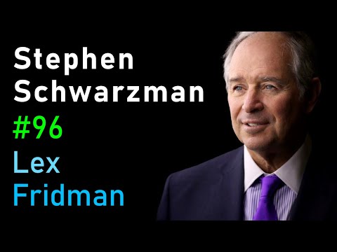 Stephen Schwarzman: Going Big in Business, Investing, and AI | Lex Fridman Podcast #96