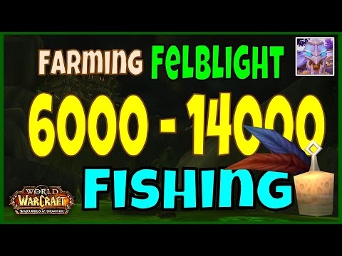 WoW 6.2 Felblight Gold Farming Guide 6000 to 14000 Gold Per Hour - Fishing - WoD Farming