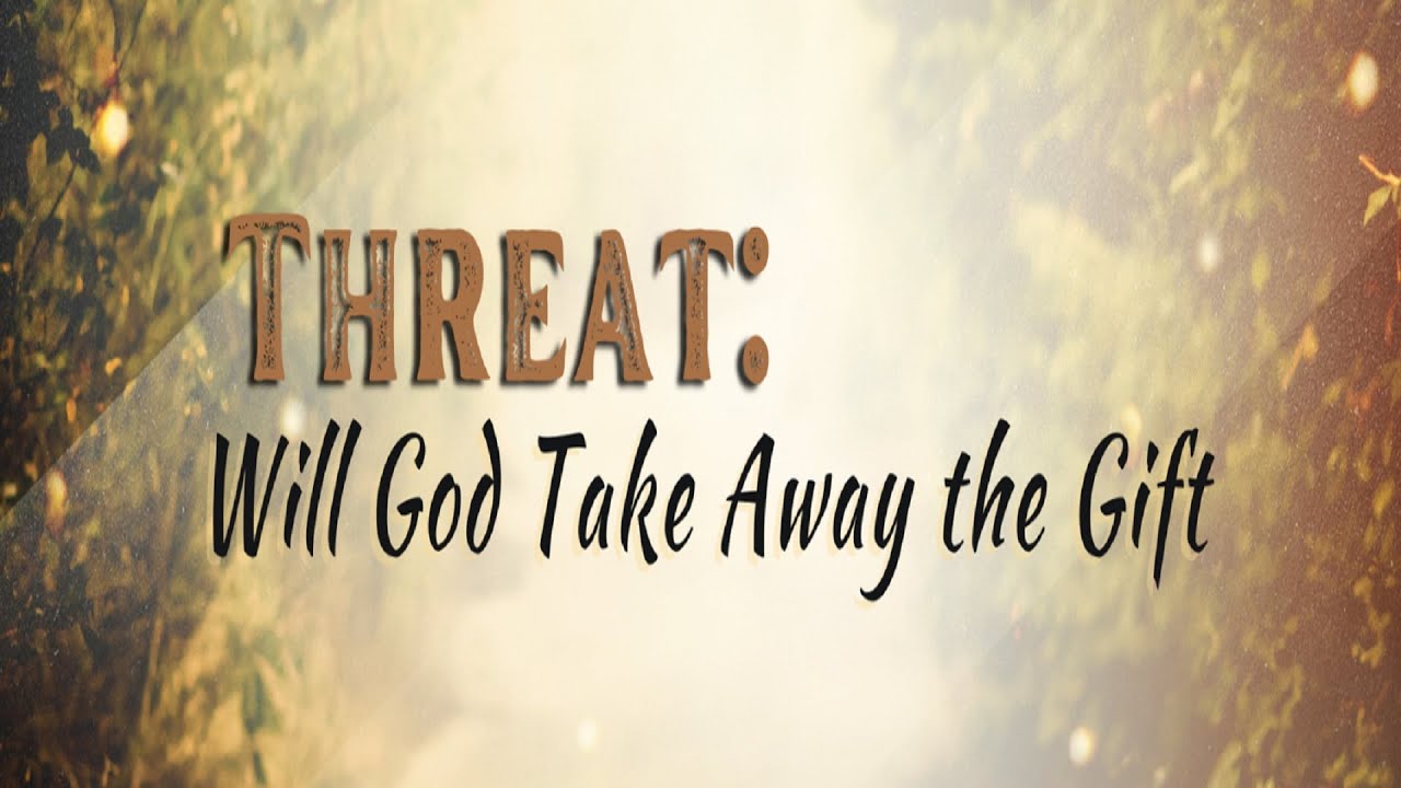 7/2/2023 - Will God Take Away the Gift (Promise & Threat)