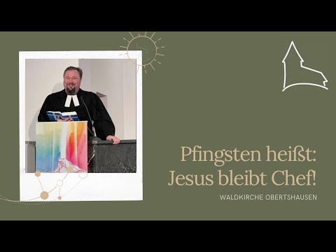 28.05.2023 | PFINGSTEN HEIßT: JESUS BLEIBT CHEF! | WALDKIRCHE OBERTSHAUSEN