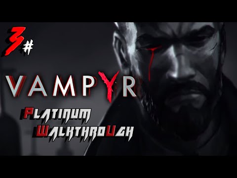 Vampyr - PLATINUM WALKTHROUGH Speedrun in UNDER 10 HOURS - Full Game Trophy Guide (3/8)