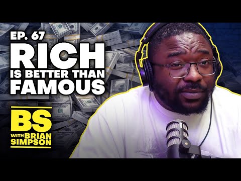 Ep. 67: "Rich" Is Better Than "Famous" | BS with Brian Simpson