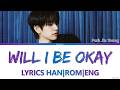 Park Jinyoung 'Will I Be Okay' Lyrics 진영 '나는 괜찮을까요'