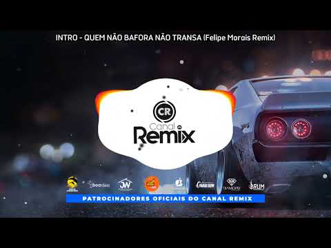 INTRO - QUEM NÃO BAFORA NÃO TRANSA (Felipe Morais Remix)