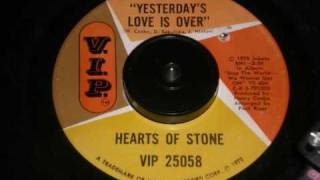 HEARTS OF STONE-YESTERDAYS LOVE IS OVER