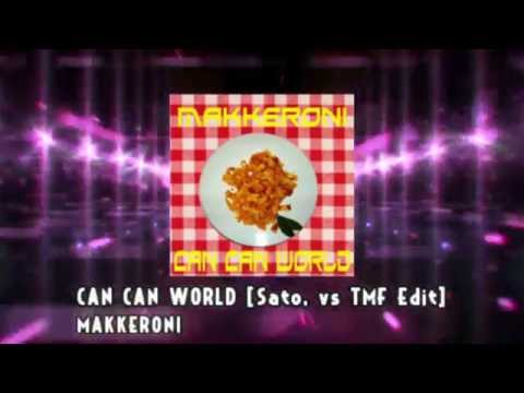CAN CAN WORLD [Sato. vs TMF Edit] / MAKKERONI